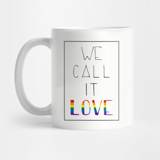 we call it love - pride Mug